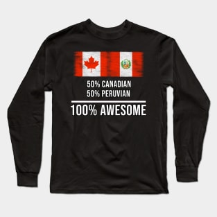 50% Canadian 50% Peruvian 100% Awesome - Gift for Peruvian Heritage From Peru Long Sleeve T-Shirt